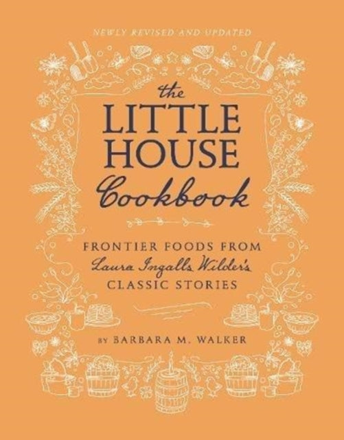 The Little House Cookbook: New Full-Color Edition: Frontier Foods from Laura Ingalls Wilder's Classic Stories