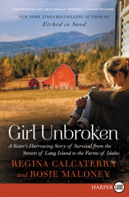 Girl Unbroken: A Sister's Harrowing Story Of Survival From The Streets Of Long Island To The Farms Of Idaho [Large Print]