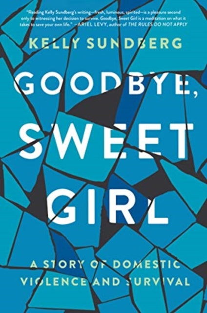 Goodbye, Sweet Girl: A Story of Domestic Violence and Survival