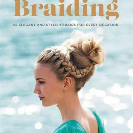 The Big Book of Braiding 55 Elegant and Stylish