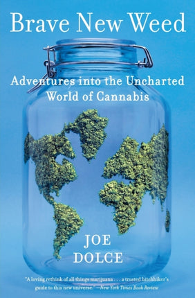 Brave New Weed: Adventures into the Uncharted World of Cannabis