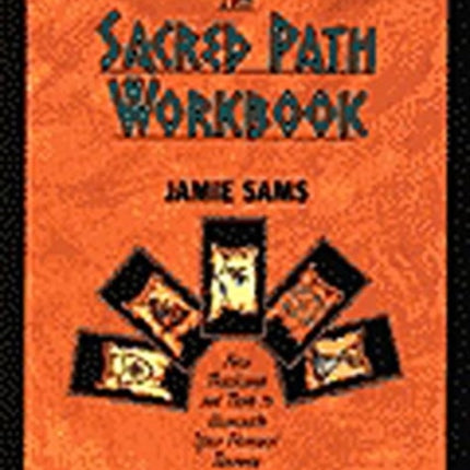 The Sacred Path Workbook New Teachings and Tools to Illuminate Your Personal Journey