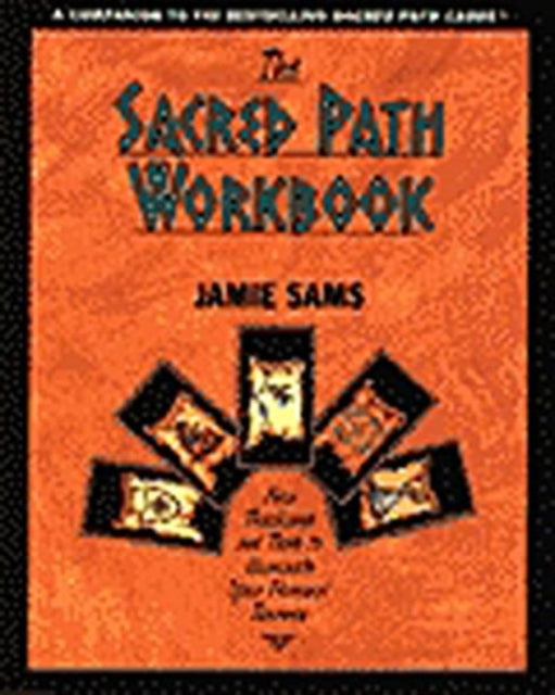 The Sacred Path Workbook New Teachings and Tools to Illuminate Your Personal Journey