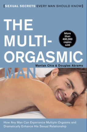 Multi-Orgasmic Man: Sexual Secrets Every Man Should Know