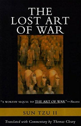The Lost Art of War Recently Discovered Companion to the Bestselling The Art of War The