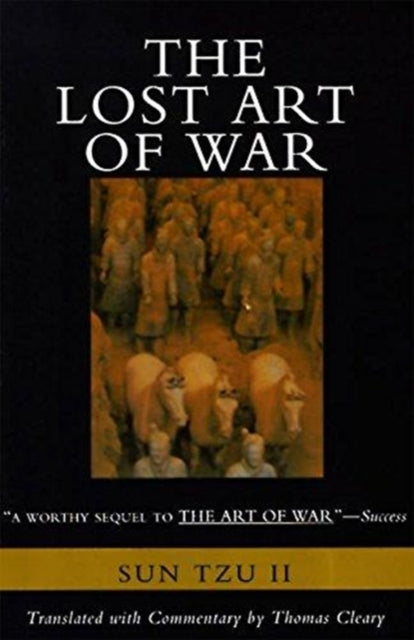The Lost Art of War Recently Discovered Companion to the Bestselling The Art of War The