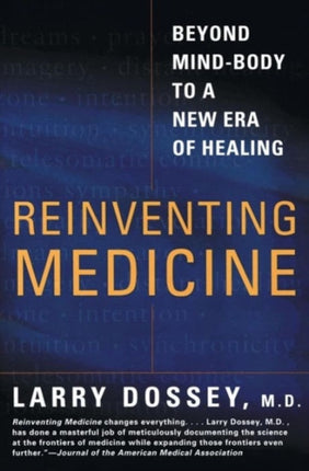 Reinventing Medicine: Beyond Mind-body to a New Era of Healing