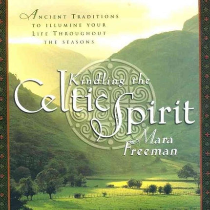 Kindling the Celtic Spirit: Ancient Traditions to Illumine Your Life Through the Seasons