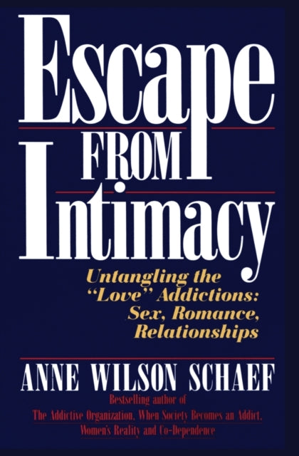 Escape from Intimacy: Untangling the ``Love'' Addictions: Sex, Romance, Relationships