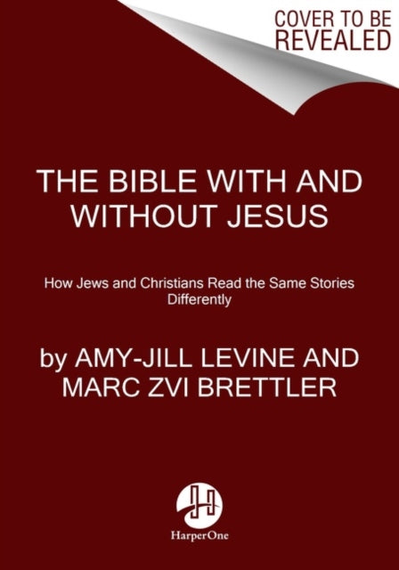 The Bible With And Without Jesus: How Jews and Christians Read the Same Stories Differently