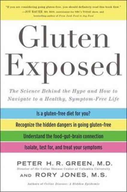 Gluten Exposed: The Science Behind The Hype And How To Navigate To A Healthy, Symptom-free Life