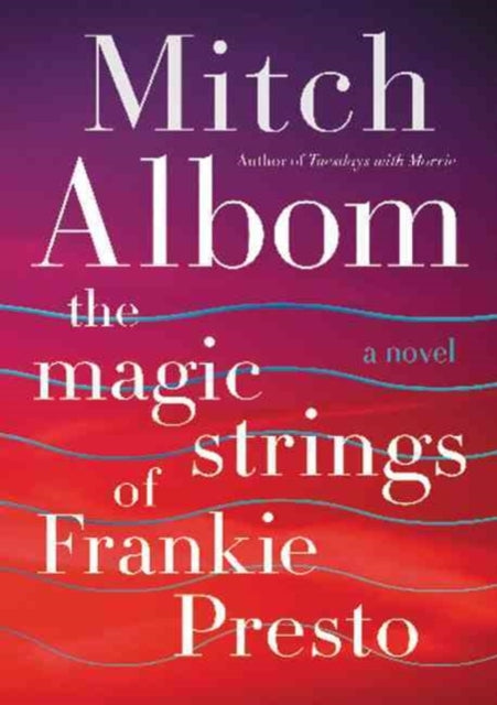 The Magic Strings of Frankie Presto A Novel