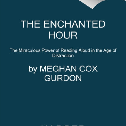 The Enchanted Hour: The Miraculous Power of Reading Aloud in the Age of Distraction