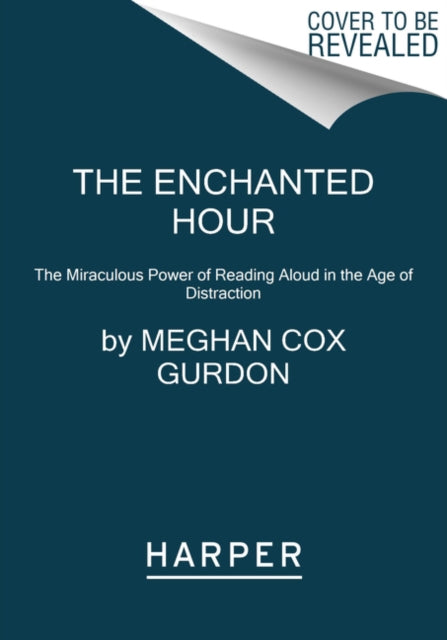 The Enchanted Hour: The Miraculous Power of Reading Aloud in the Age of Distraction