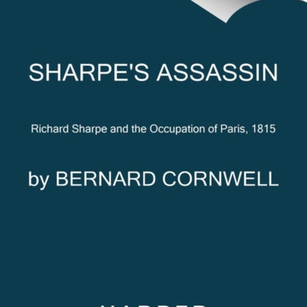 Sharpe's Assassin: Richard Sharpe and the Occupation of Paris, 1815