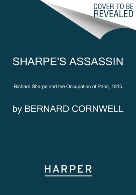 Sharpe's Assassin: Richard Sharpe and the Occupation of Paris, 1815