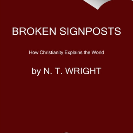 Broken Signposts: How Christianity Makes Sense of the World