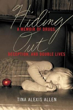 Hiding Out A Memoir of Drugs Deception and Double