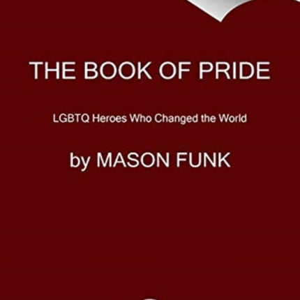 The Book of Pride: LGBTQ Heroes Who Changed the World