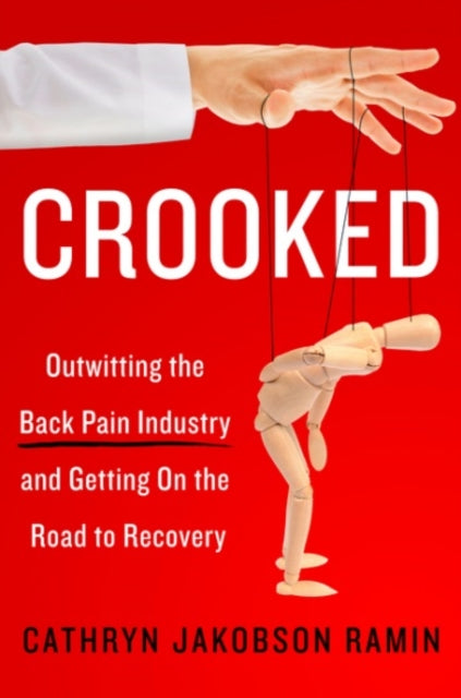 Crooked Outwitting the Back Pain Industry and