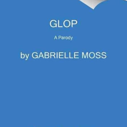 Glop: Nontoxic, Expensive Ideas That Will Make You Look Ridiculous and Feel Pretentious