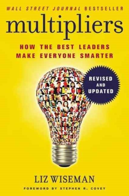 Multipliers, Revised And Updated: How The Best Leaders Make Everyone Smarter