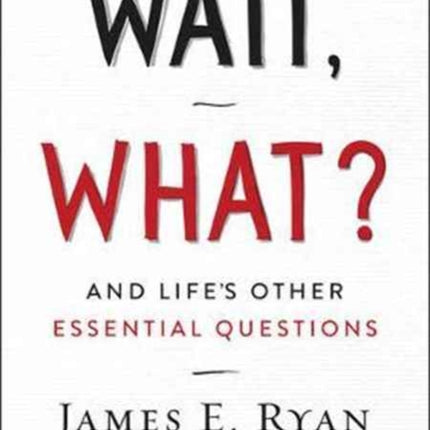 Wait, What?: And Life's Other Essential Questions