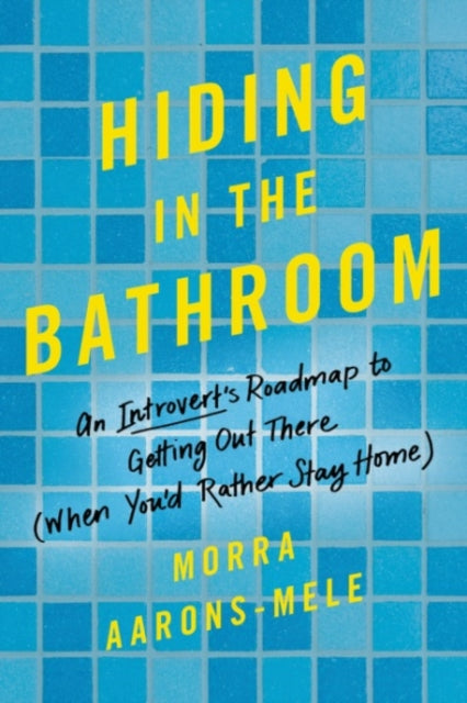 Hiding in the Bathroom: An Introvert's Roadmap to Getting Out There (When You'd Rather Stay Home)