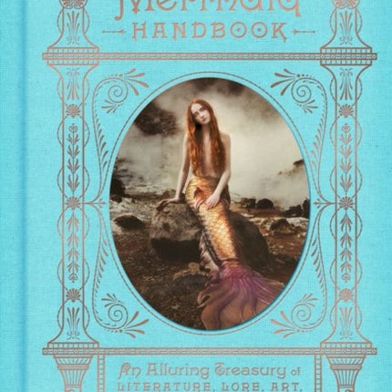 The Mermaid Handbook: An Alluring Treasury of Literature, Lore, Art, Recipes, and Projects