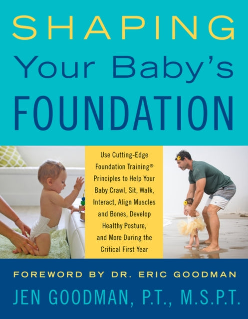 Shaping Your Baby's Foundation: Guide Your Baby to Sit, Crawl, Walk, Strengthen Muscles, Align Bones, Develop Healthy Posture, and Achieve Physical Milestones During the Crucial First Year: Grow Strong Together Using Cutting-Edge Foundation