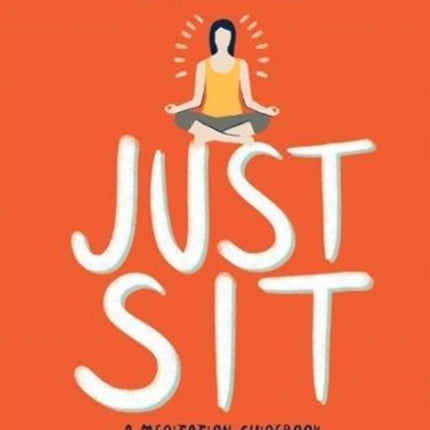 Just Sit: A Meditation Guidebook for People Who Know They Should But Don't