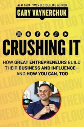 Crushing It!: How Great Entrepreneurs Build Business and Influence—and How You Can, Too