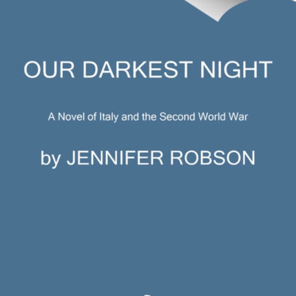 Our Darkest Night A Novel of Italy and the Second