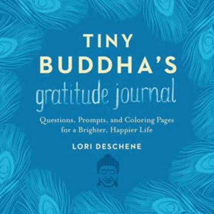 Tiny Buddha's Gratitude Journal: Questions, Prompts, and Coloring Pages for a Brighter, Happier Life