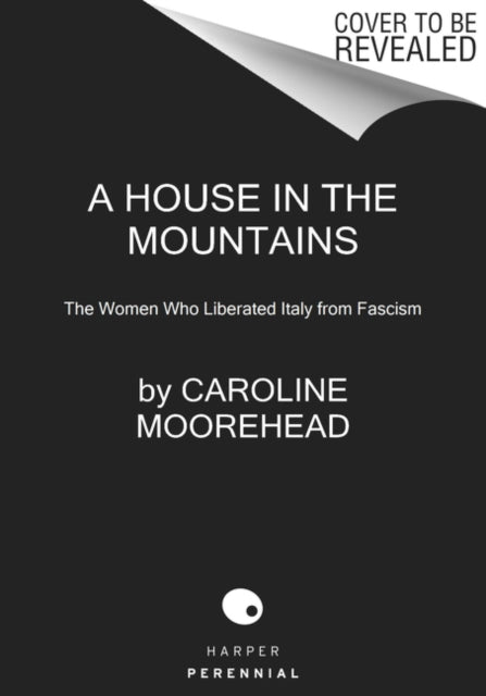 A House in the Mountains: The Women Who Liberated Italy from Fascism