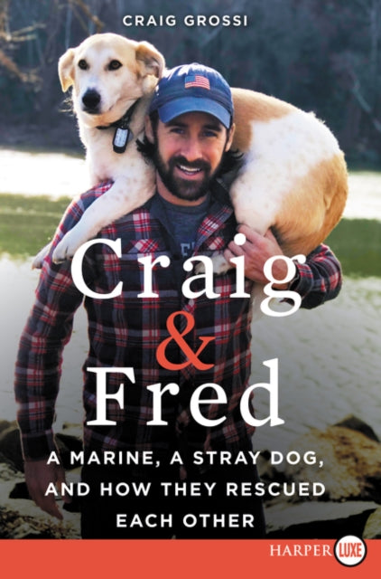 Craig & Fred: A Marine, a Stray Dog, and How They Rescued Each Other [Large Print]