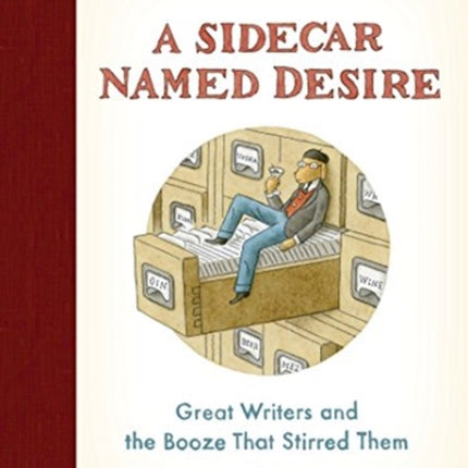 A Sidecar Named Desire: Great Writers and the Booze That Stirred Them