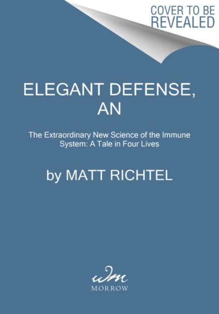 Elegant Defense, An: The Extraordinary New Science of the Immune System: A Tale in Four Lives