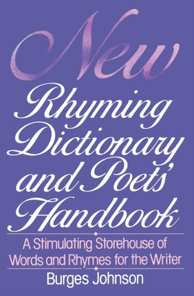 New Rhyming Dictionary and Poets Handbook A Stimulating Storehouse of Words and Rhymes For