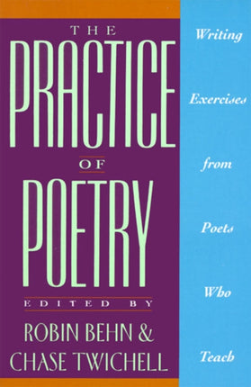 The Practice of Poetry: Writing Exercises from Poets Who Teach