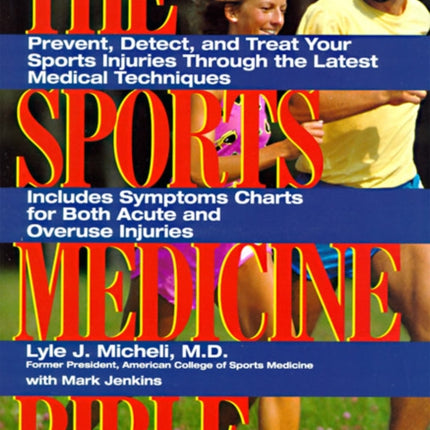 The Sports Medicine Bible: Prevent, Detect, and Treat Your Sports Injuries Through the Latest Medical Techniques