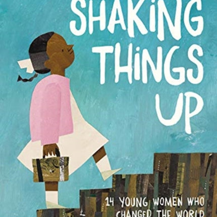 Shaking Things Up: 14 Young Women Who Changed the World