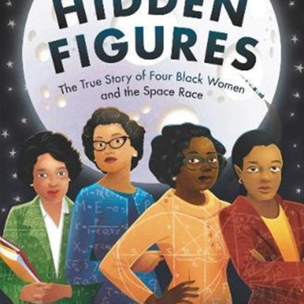 Hidden Figures: The True Story of Four Black Women and the Space Race