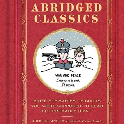 Abridged Classics: Brief Summaries of Books You Were Supposed to Read But Probably Didn’t