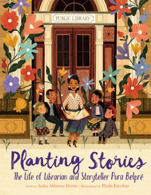 Planting Stories: The Life of Librarian and Storyteller Pura Belpre