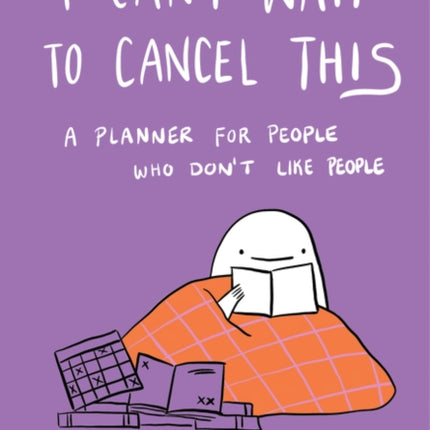 I Can't Wait to Cancel This: A Planner for People Who Don't Like People