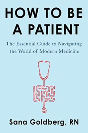 How to Be a Patient The Essential Guide to