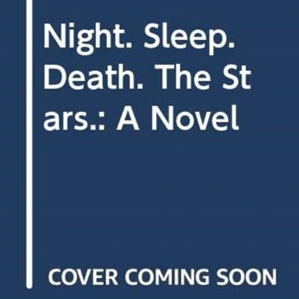 Night. Sleep. Death. The Stars.: A Novel