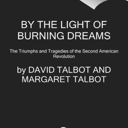 By the Light of Burning Dreams: The Triumphs and Tragedies of the Second American Revolution