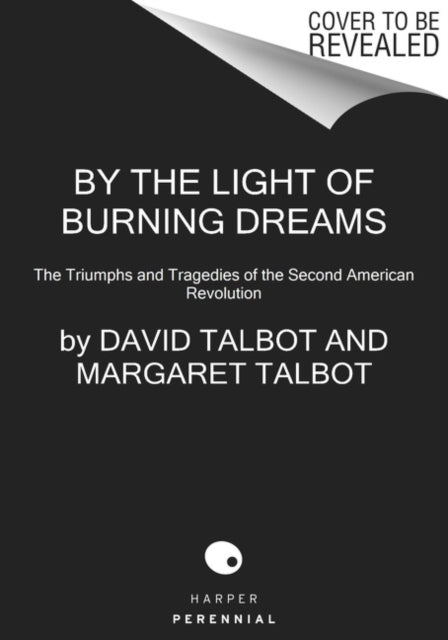 By the Light of Burning Dreams: The Triumphs and Tragedies of the Second American Revolution